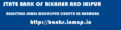STATE BANK OF BIKANER AND JAIPUR  RAJASTHAN SAWAI MADHOPUR CHAUTH KA BARWARA   banks information 